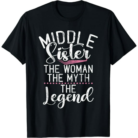 Middle Sister the Woman the Myth the Legend Middle Sister T-Shirt