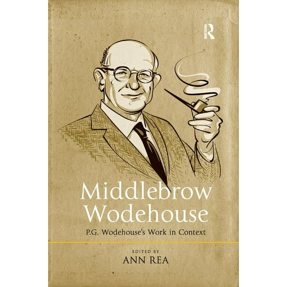 Middlebrow Wodehouse: P.G. Wodehouse's Work in Context, (Paperback)