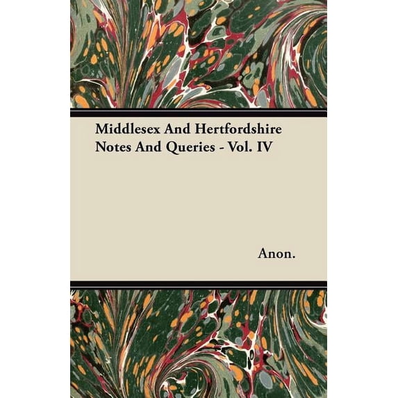 Middlesex And Hertfordshire Notes And Queries - Vol. IV (Paperback)
