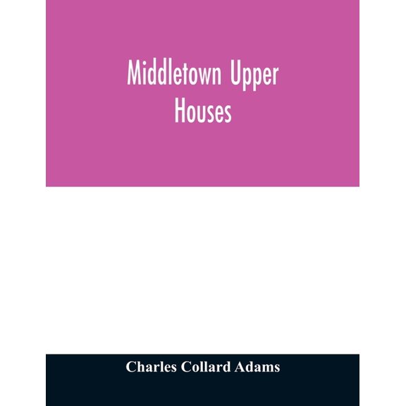 Middletown Upper Houses; a history of the north society of Middletown, Connecticut, from 1650 to 1800, with genealogical, (Paperback)