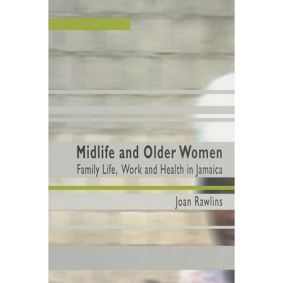 Midlife And Older Women: Family Life, Work And Health in Jamaica