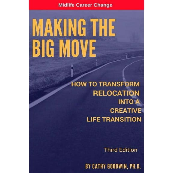 Midlife Career Change: Making The Big Move - 3rd Edition: How To Transform Relocation Into A Creative Life Transition (Paperback)