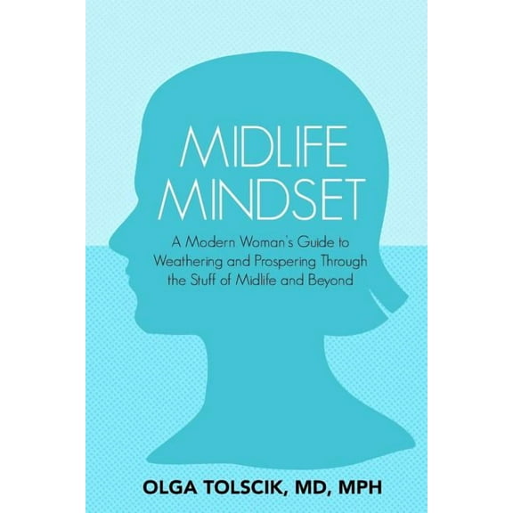 Midlife Mindset : A Modern Woman's Guide to Weathering and Prospering Through the Stuff of Midlife and Beyond (Paperback)