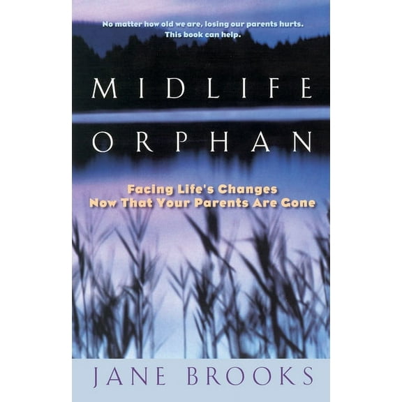 Midlife Orphan: Facing Life's Changes Now That Your Parents Are Gone, (Paperback)