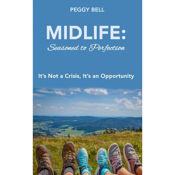 Midlife: Seasoned to Perfection: It's Not a Crisis, It's an Opportunity, (Paperback)
