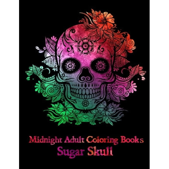 Midnight Adult Coloring Books Sugar Skull : Over 50 Skull Designs Inspired by the Day of the Dead Great Da de Los Muertos Coloring Books for Adults (MIDNIGHT EDITION) (Paperback)