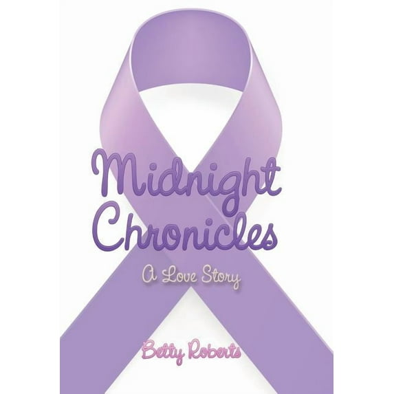 Midnight Chronicles: A Love Story Hardcover Betty Roberts