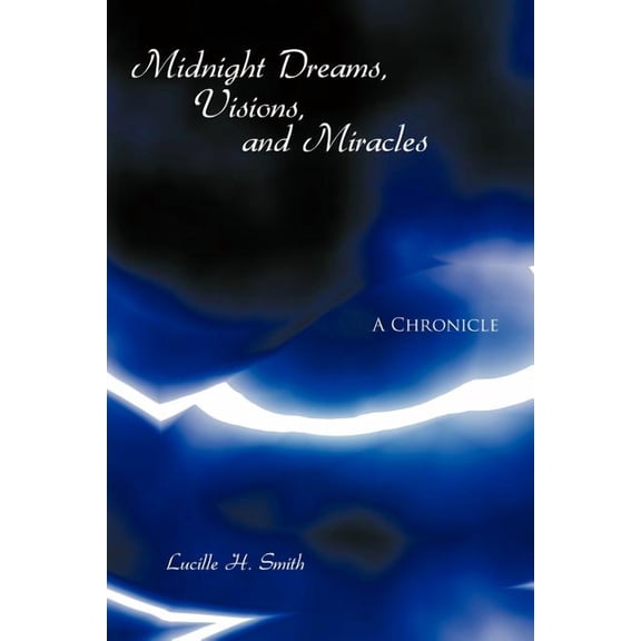Midnight Dreams, Visions, and Miracles: A Chronicle, (Paperback)