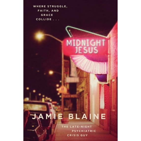 Midnight Jesus: Where Struggle, Faith, and Grace Collide . . . (Paperback) by Jamie Blaine