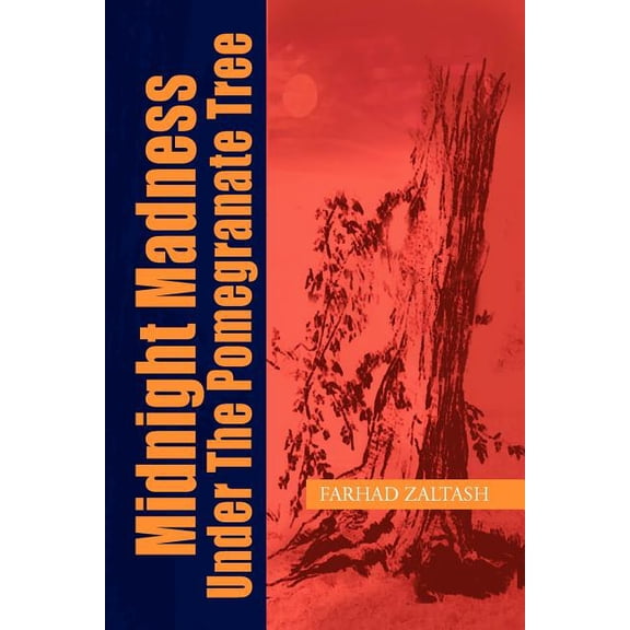 Midnight Madness Under the Pomegranate Tree (Paperback) by Farhad Zaltash