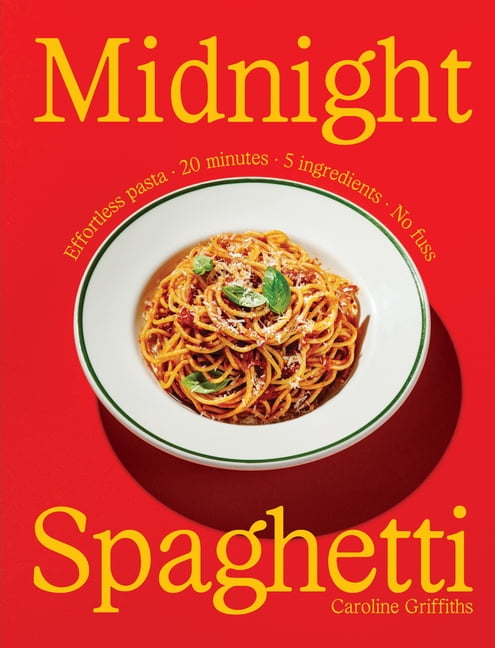 Midnight Spaghetti: Effortless Pasta Ã- 20 Minutes Ã- 5 Ingredients Ã- No Fuss, (Hardcover)
