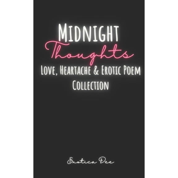 Midnight Thoughts: Love, Heartache & Erotic Poem Collection, (Paperback)