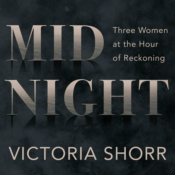 Midnight: Three Women at the Hour of Reckoning