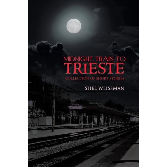 Midnight Train to Trieste : Collection of Short Stories