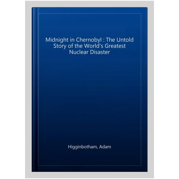 Midnight in Chernobyl Adam Higginbotham (Paperback)