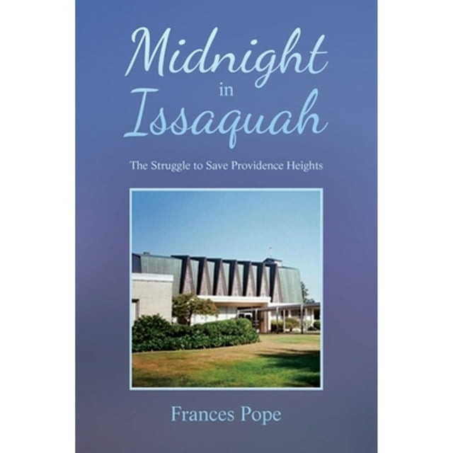Midnight in Issaquah: The Struggle to Save Providence Heights (Paperback) by Frances Pope
