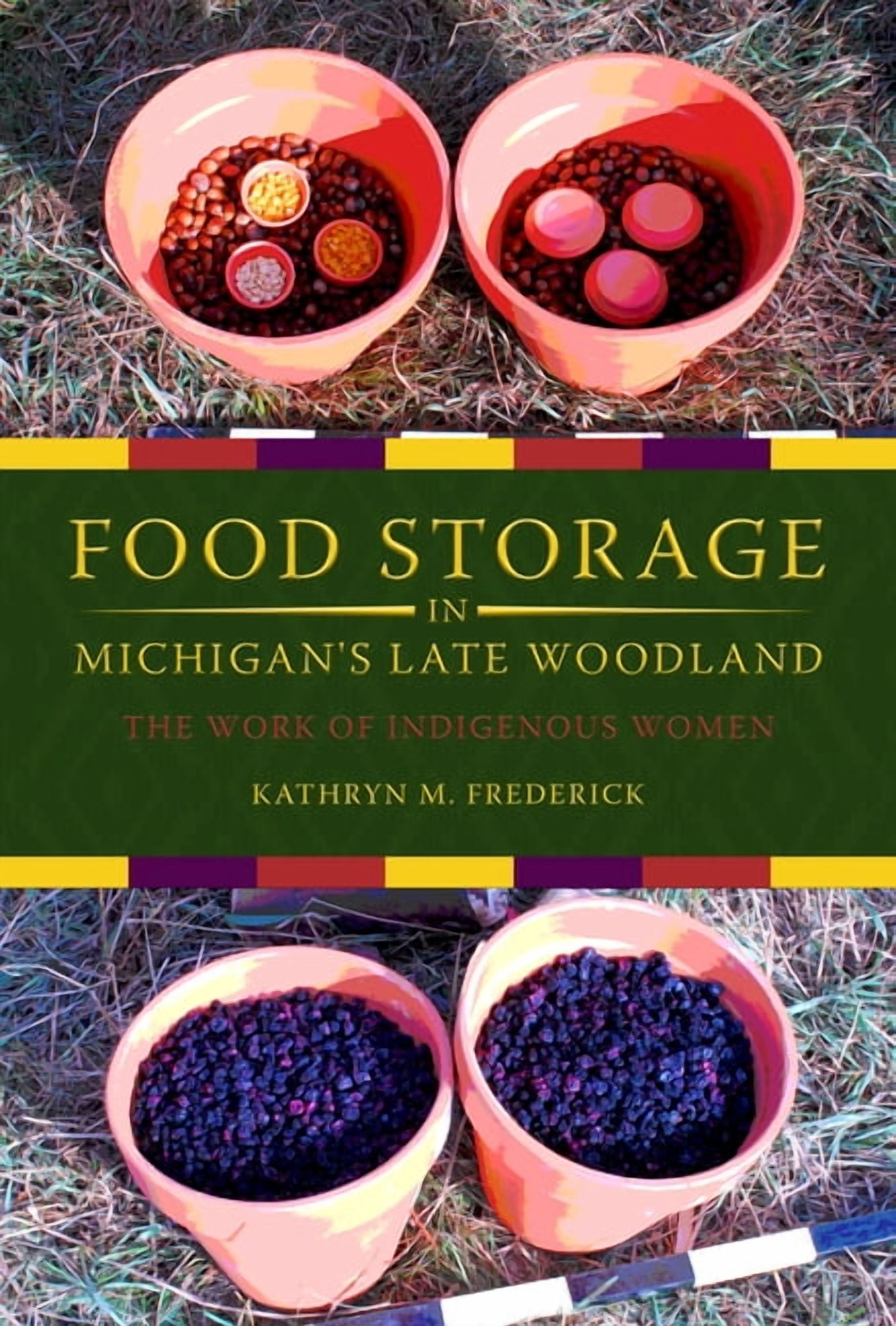 Midwest Archaeological Perspectives Food Storage in Michigan's Late Woodland: The Work of Indigenous Women, (Paperback)