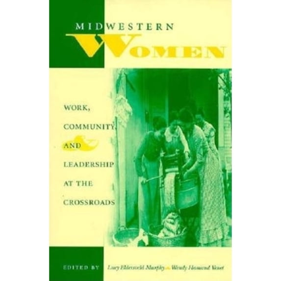 Pre-Owned Midwestern Women: Work, Community and Leadership at the Crossroads (Midwestern History & Culture Series) (Midwestern History and Culture) Paperback