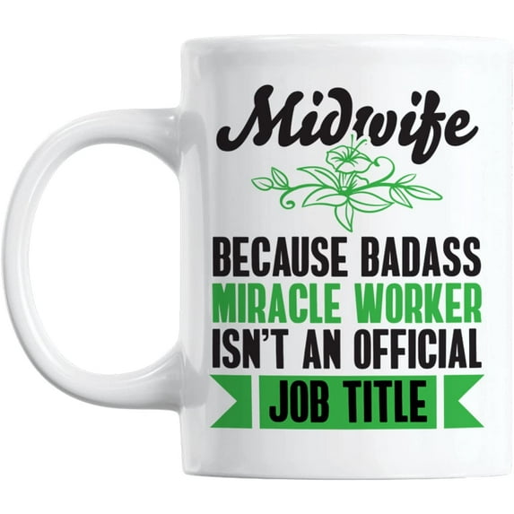 Midwife, Because Badass Miracle Worker White Ceramic Coffee & Tea Mug (11oz)