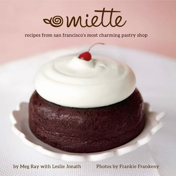 Miette: Recipes from San Francisco's Most Charming Pastry Shop (Sweets and Dessert Cookbook, French Bakery), (Hardcover)