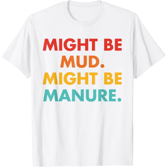 Might Be Mud Might Be Manure VintageQuote T-Shirt100% cotton