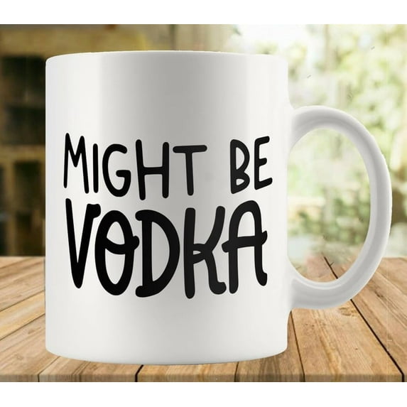 Might Be Vodka Coffee Mug - Birthday Valentines Couples Coffee Mugs Funny Friend Cute Lovers Gifts 11oz Tea Cup for Women and Men