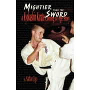 Mightier Than the Sword A Kyokushin Karate Coming of Age Story, Paperback