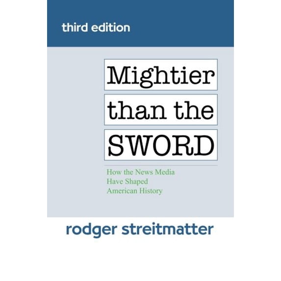 Pre-Owned Mightier than the Sword: How the News Media Have Shaped American History (Paperback) 0813346304 9780813346304