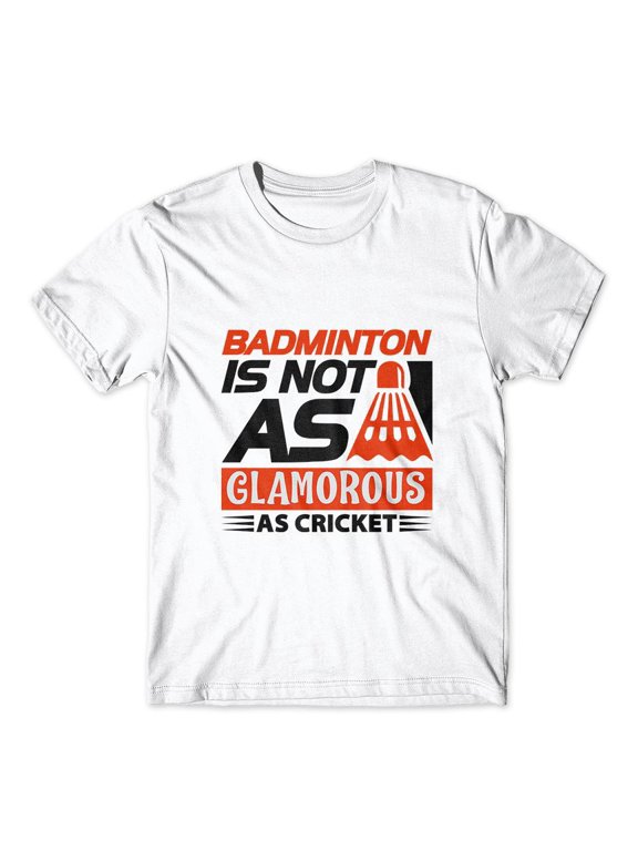 Badminton Is Not As Glamorous T-Shirt 100% Cotton Premium Tee - White, Large