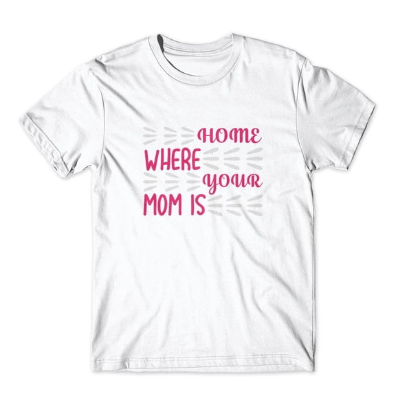 Mighty Circus Home Where Your Mom Is T-Shirt 100% Cotton Premium Tee - White, Extra Large