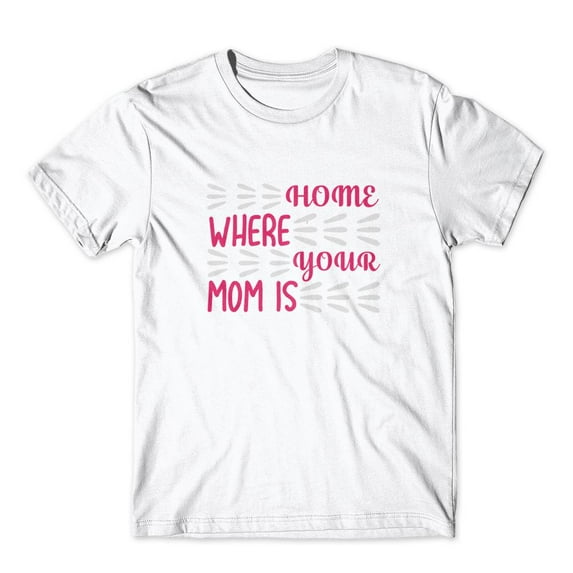 Mighty Circus Home Where Your Mom Is T-Shirt 100% Cotton Premium Tee - White, Large