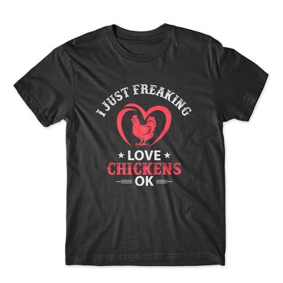 Mighty Circus I just freaking love chickens ok T-Shirt 100% Cotton Premium Tee - Black, Tripple Extra Large