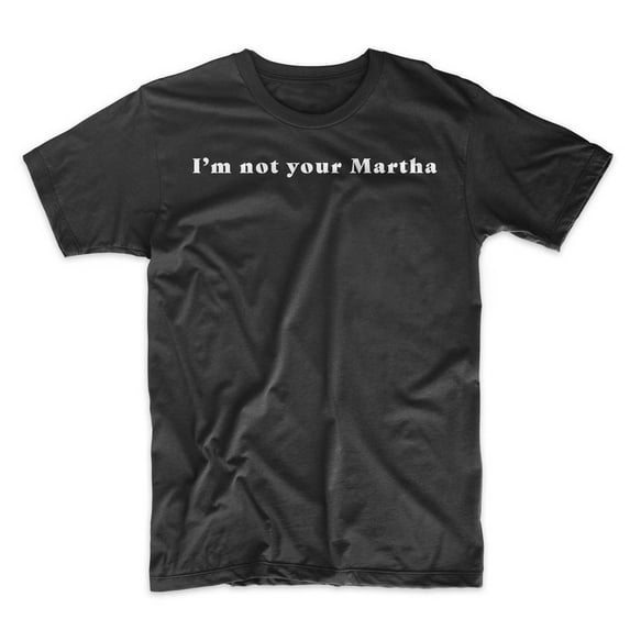 Mighty Circus I'm Not Your Martha T-Shirt - Black, Double Extra Large