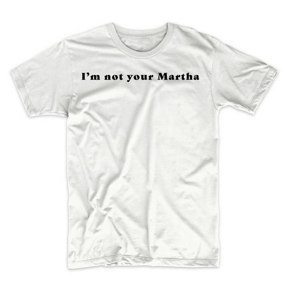 Mighty Circus I'm Not Your Martha T-Shirt - White, Extra Large