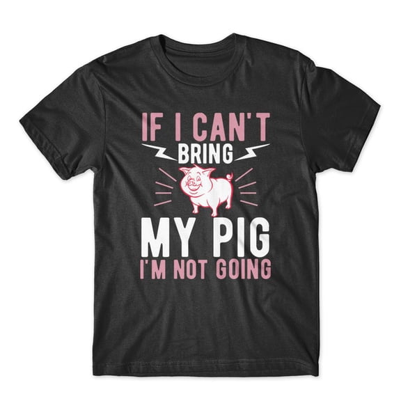 Mighty Circus If I can't Bring My Pig T-Shirt 100% Cotton Premium Tee - Black, Extra Large