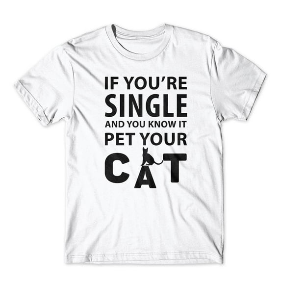 Mighty Circus If You're Single Pet Your Cat T-Shirt 100% Cotton Premium Tee - White, Extra Large