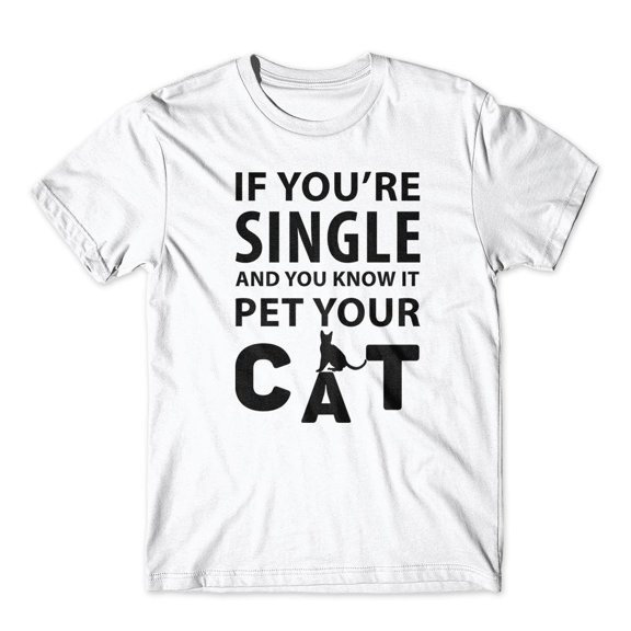 Mighty Circus If You're Single Pet Your Cat T-Shirt 100% Cotton Premium Tee - White, Extra Large