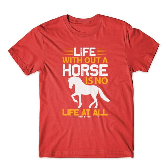 Mighty Circus Life Without A Horse T-Shirt 100% Cotton Premium Tee - Red, Tripple Extra Large