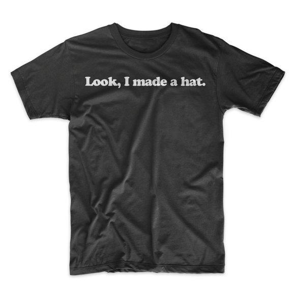 Mighty Circus Look, I Made A Hat T-Shirt - Black, Double Extra Large
