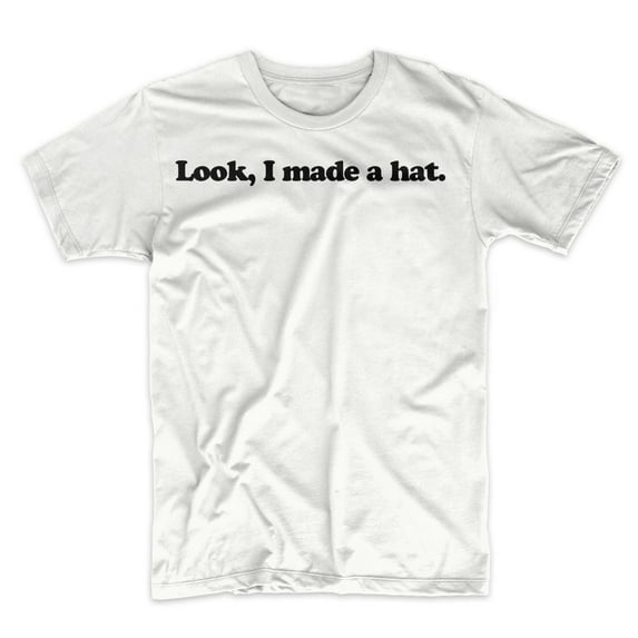 Mighty Circus Look, I Made A Hat T-Shirt - White, Double Extra Large