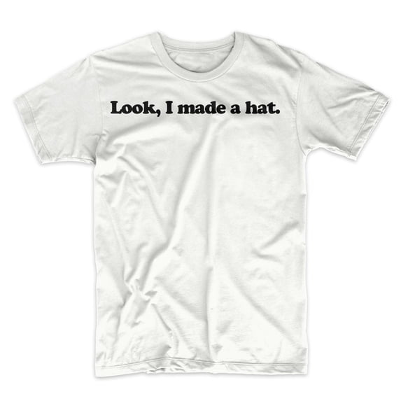 Mighty Circus Look, I Made A Hat T-Shirt - White, Small