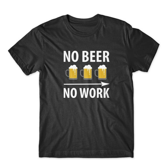 Mighty Circus No Beer No Work T-Shirt 100% Cotton Premium Tee - Black, Small