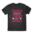 thumbnail image 1 of Mighty Circus Thanks Mom I Turned Out Awesome T-Shirt 100% Cotton Premium Tee - Black, Tripple Extra Large, 1 of 2