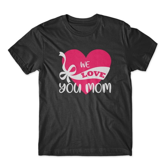 Mighty Circus We Love You Mom T-Shirt 100% Cotton Premium Tee - Black, Large