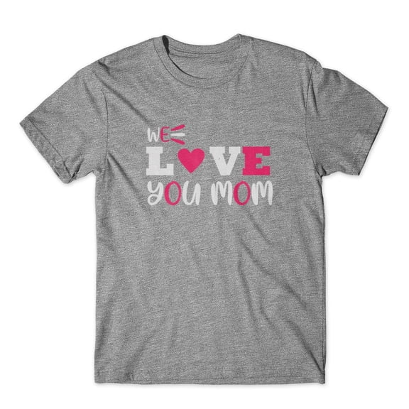 Mighty Circus We Love You Mom T-Shirt 100% Cotton Premium Tee - Gray, Small