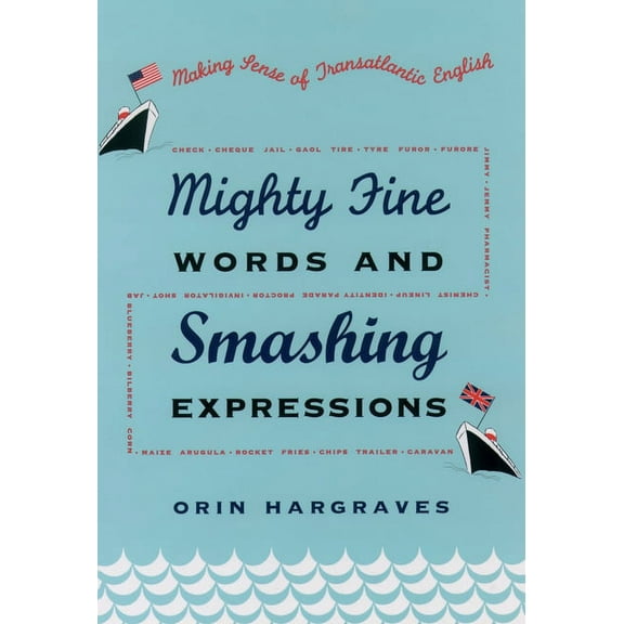 Mighty Fine Words and Smashing Expressions: Making Sense of Transatlantic English, (Hardcover)