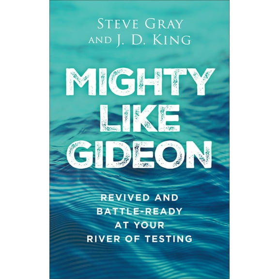 Mighty Like Gideon: Revived and Battle-Ready at Your River of Testing, (Paperback)