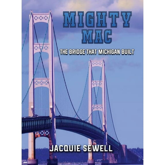 Mighty Mac: The Bridge That Michigan Built (Hardcover)
