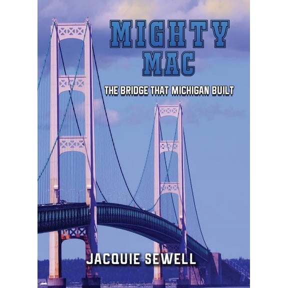 Mighty Mac: The Bridge That Michigan Built (Hardcover)