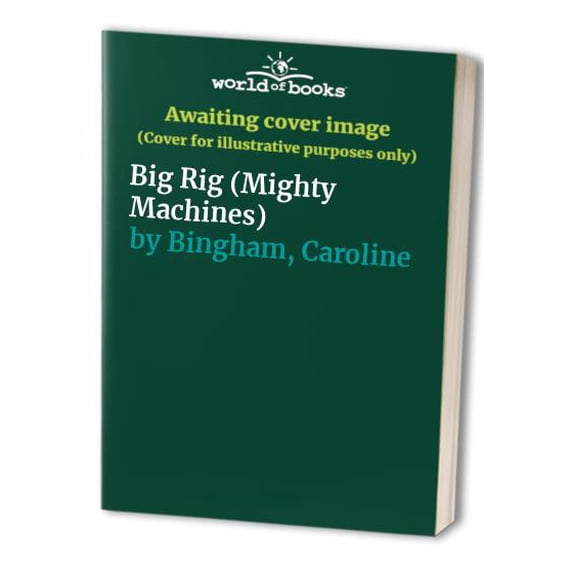 Pre-Owned Mighty Machines: Big Rig (Hardcover) 078940575X 9780789405753